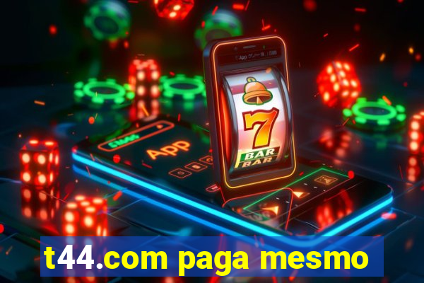 t44.com paga mesmo